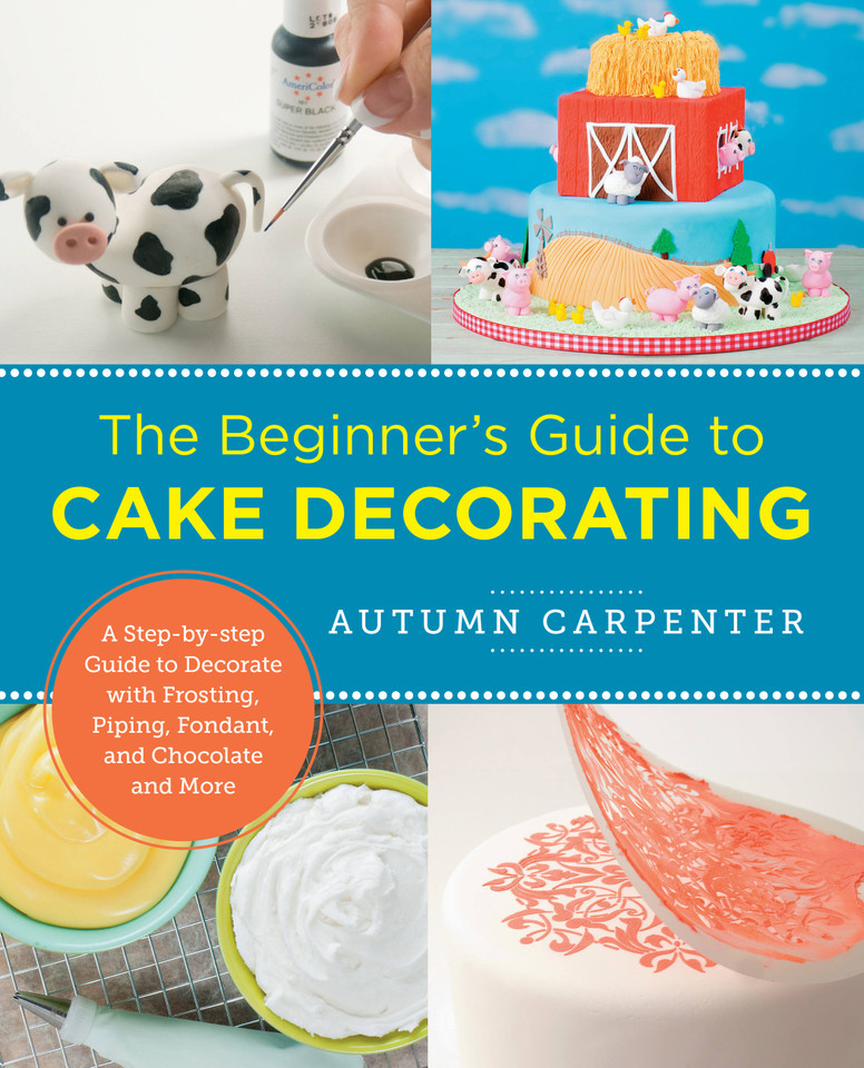 The Beginner's Guide to Cake Decorating: A Step-by-Step Guide to Decorate with Frosting, Piping, Fondant, and Chocolate and More (New Shoe Press) book cover by Autumn Carpenter