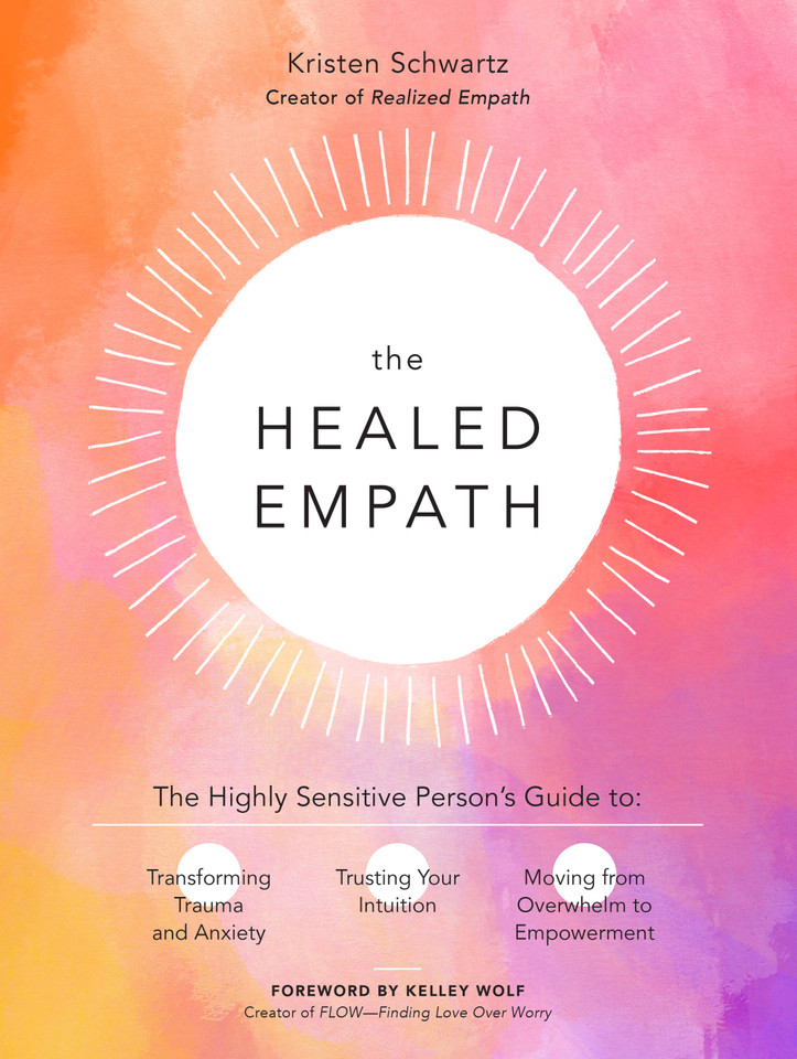 The Healed Empath: The Highly Sensitive Person’s Guide to Transforming Trauma and Anxiety, Trusting Your Intuition, and Moving from Overwhelm to Empowerment book cover by Kristen Schwartz
