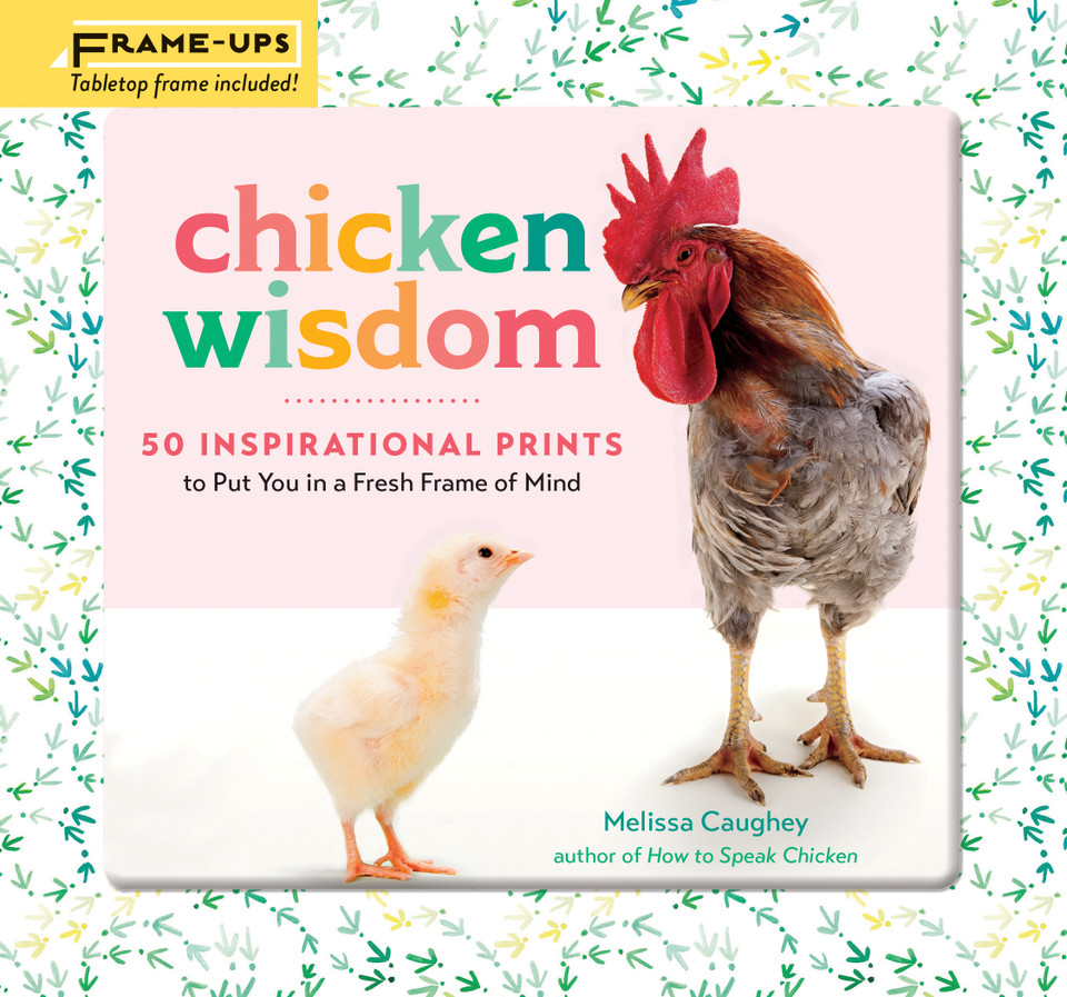 Chicken Wisdom Frame-Ups: 50 Inspirational Prints to Put You in a Fresh Frame of Mind book cover by Melissa Caughey