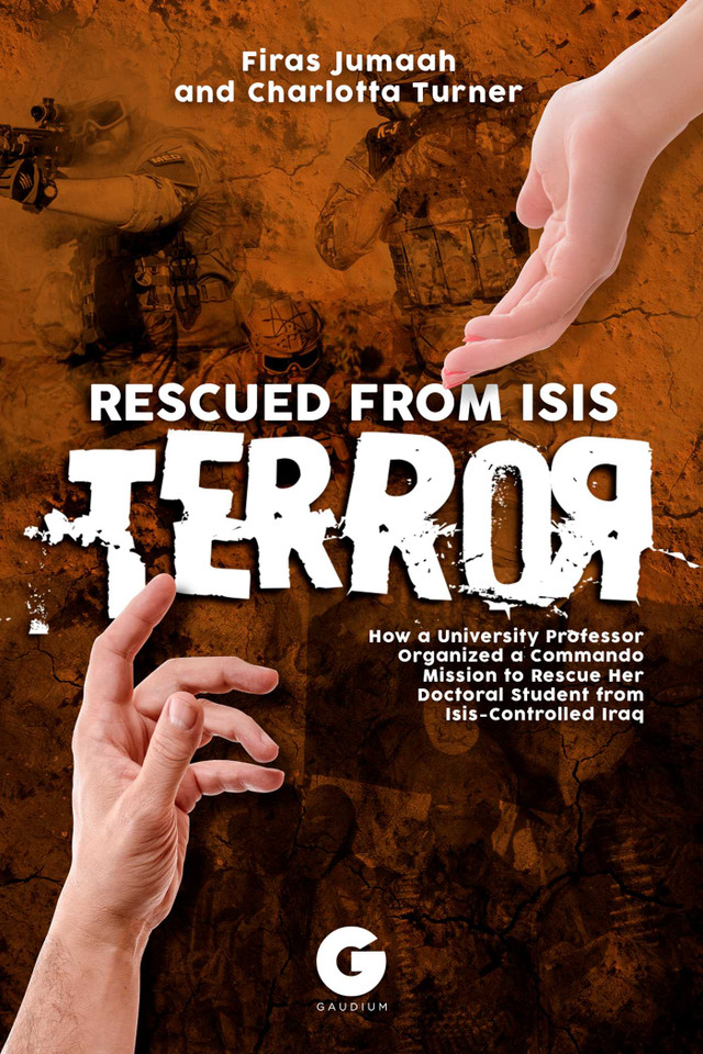 Rescued from ISIS Terror: How a University Professor Organized a Commando Mission to Rescue Her Doctoral Student from ISIS-Controlled Iraq book cover by Firas Jumaah