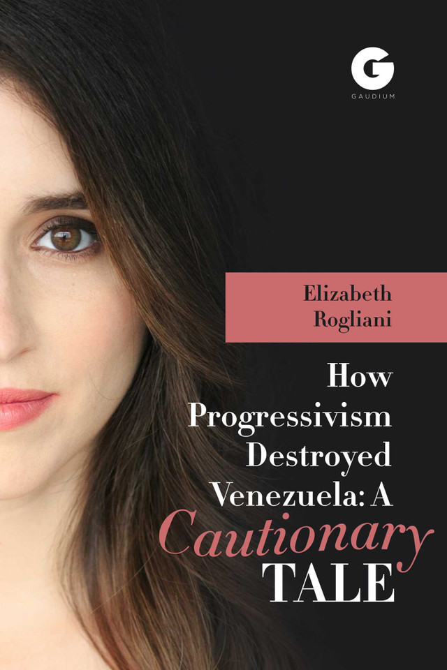 How Progressivism Destroyed Venezuela: A Cautionary Tale book cover by Elizabeth Rogliani