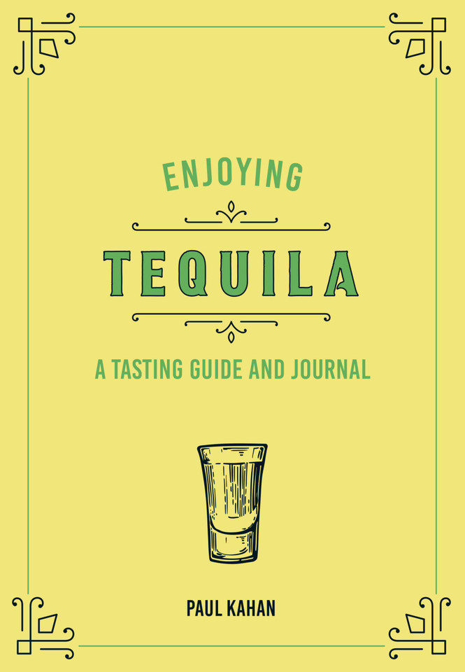 Enjoying Tequila: A Tasting Guide and Journal (Liquor Library) book cover by Paul Kahan