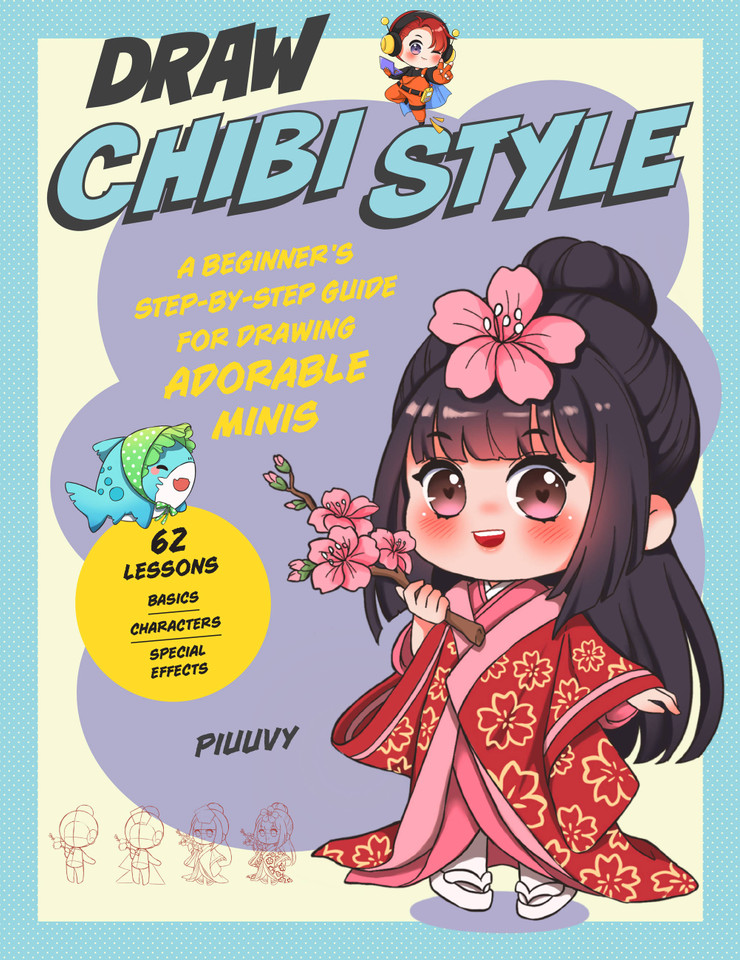 Draw Chibi Style: A Beginner's Step-by-Step Guide for Drawing Adorable Minis - 62 Lessons: Basics, Characters, Special Effects book cover by Piuuvy