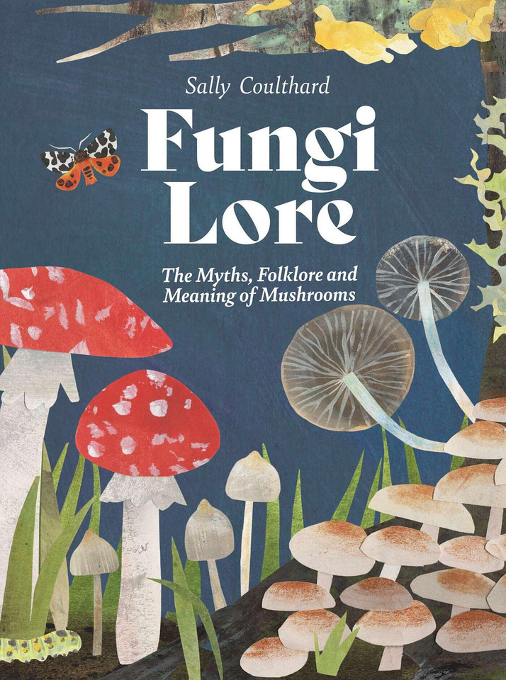 Fungi Lore: The Myths, Folklore and Magic of Mushrooms book cover by Sally Coulthard