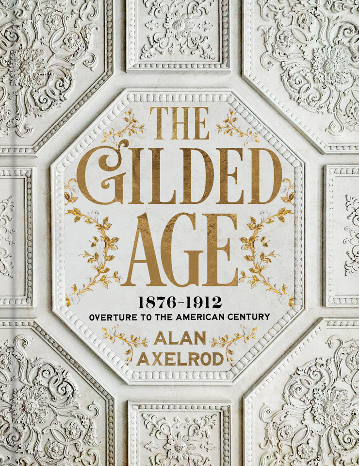 The Gilded Age: 1876-1912: Overture to the American Century book cover by Alan Axelrod