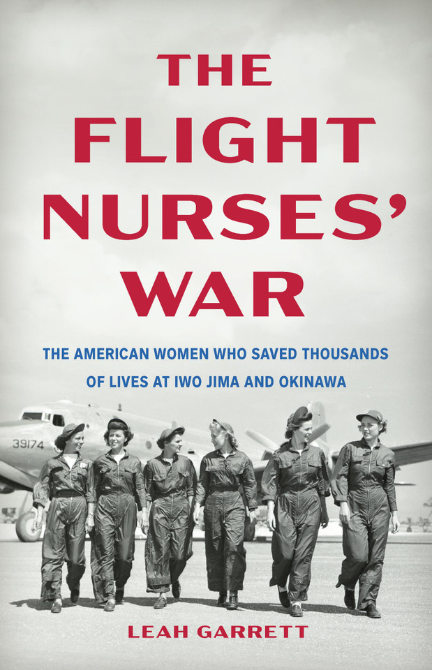 The Flight Nurses’ War: The American Women Who Saved Thousands of Lives at Iwo Jima and Okinawa book cover by Leah Garrett