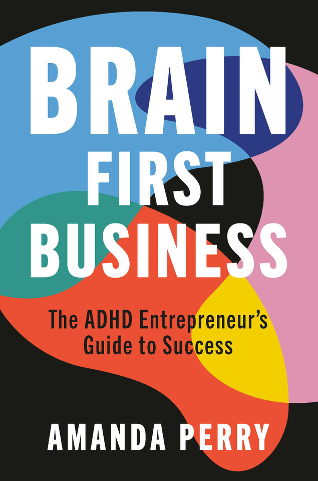 Brain First Business: The ADHD Entrepreneur’s Guide to Success book cover by Amanda Perry