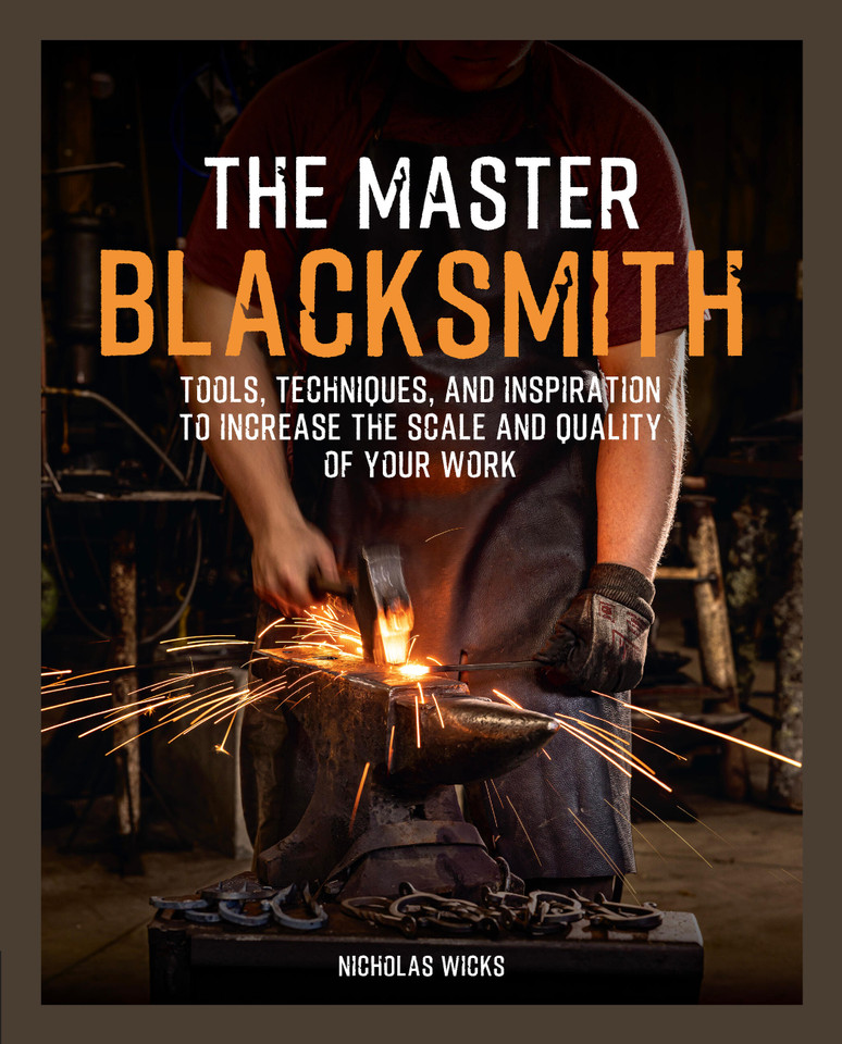 The Master Blacksmith: Tools, Techniques, and Inspiration to Increase the Scale and Quality of Your Work book cover by Nicholas Wicks
