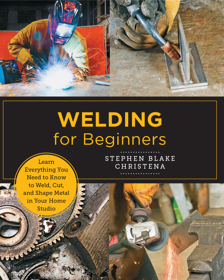 Welding for Beginners: Learn Everything You Need to Know to Weld, Cut, and Shape Metal in Your Home Studio (New Shoe Press) book cover by Stephen Blake Christena