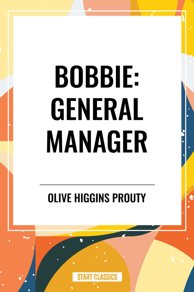 Bobbie: General Manager book cover by Olive Higgins Prouty