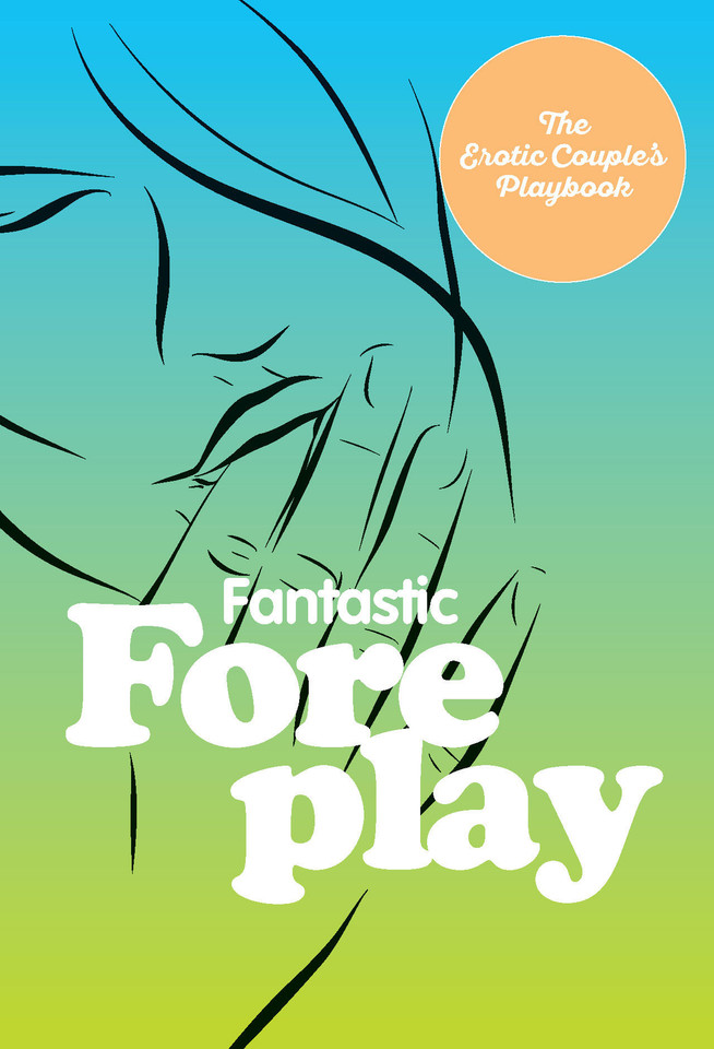 Fantastic Foreplay: 60 Sexy Ideas for Finger, Lip, and Tongue Play to Heat Things Up in the Bedroom and Beyond (The Erotic Couple's Playbook) book cover by 