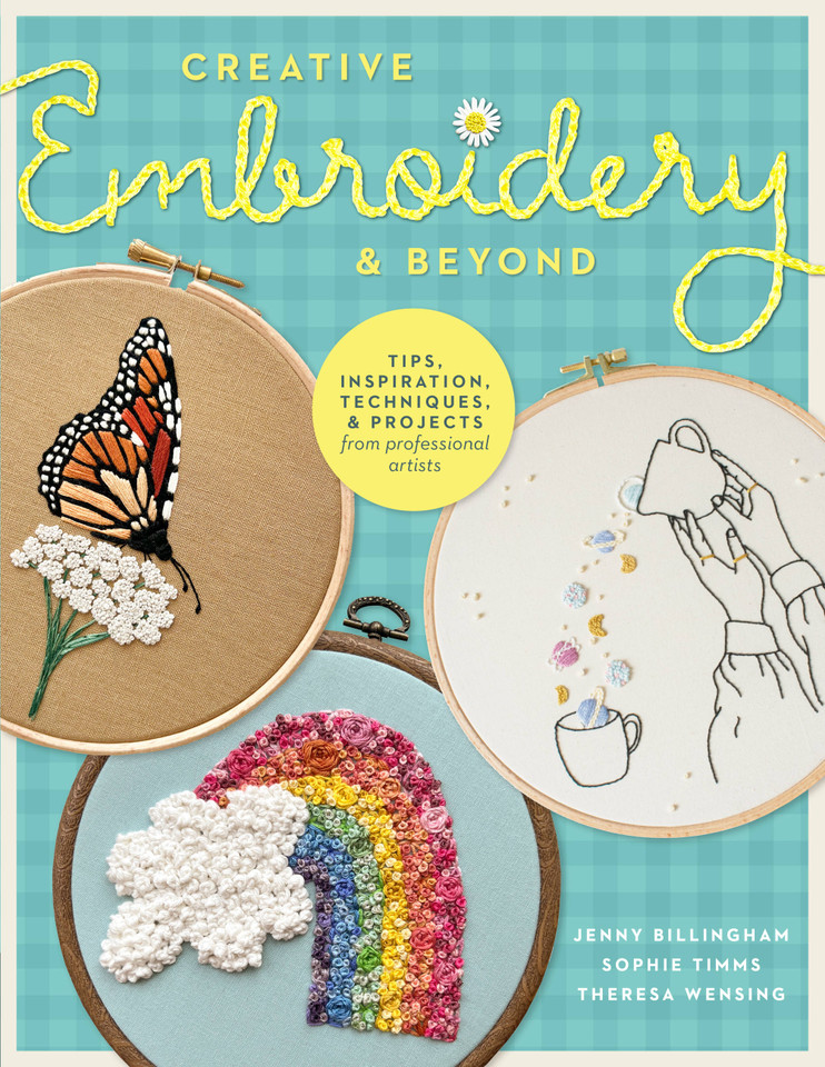 Creative Embroidery and Beyond: Inspiration, tips, techniques, and projects from three professional artists (Creative...and Beyond) book cover by Sophie Timms, Theresa Wensing, Jenny Billingham