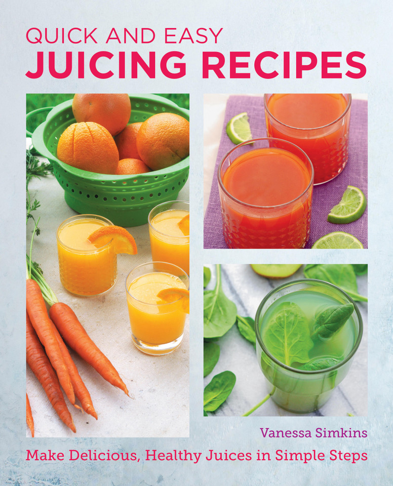 Quick and Easy Juicing Recipes: Make Delicious, Healthy Juices in Simple Steps (New Shoe Press) book cover by Vanessa Simkins