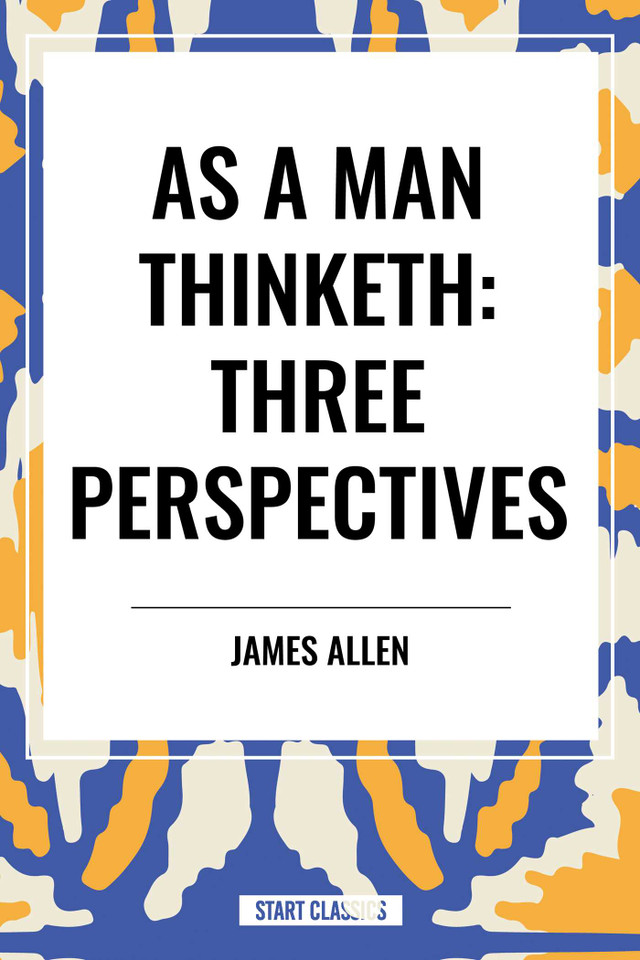 As a Man Thinketh: Three Perspectives book cover by James Allen, Robert Collier, Orison Swett Marden