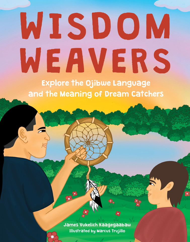 Wisdom Weavers: Explore the Ojibwe Language and the Meaning of Dream Catchers book cover by James Vukelich Kaagegaabaw