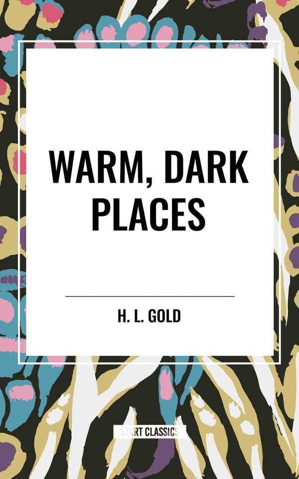 Warm, Dark Places book cover by H. L. Gold
