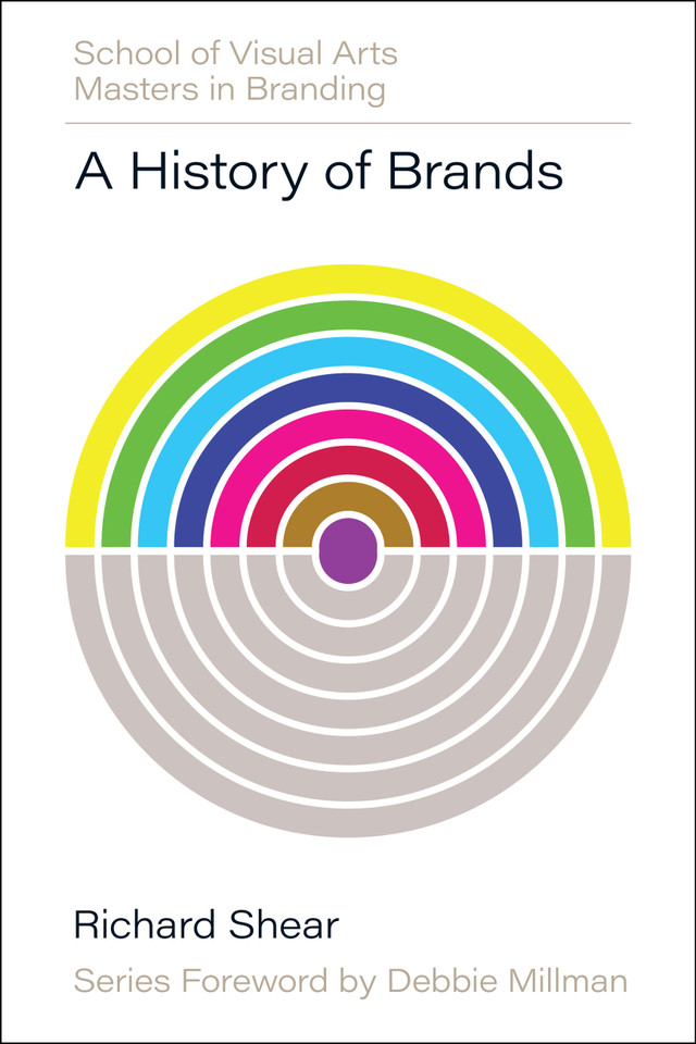 A History of Brands: Origins of Consumer Markets (SVA Masters in Branding) book cover by Richard Shear