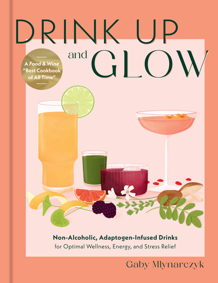 Drink Up and Glow: Non-Alcoholic, Adaptogen-Infused Drinks for Optimal Wellness, Energy, and Stress Relief book cover by Gaby Mlynarczyk