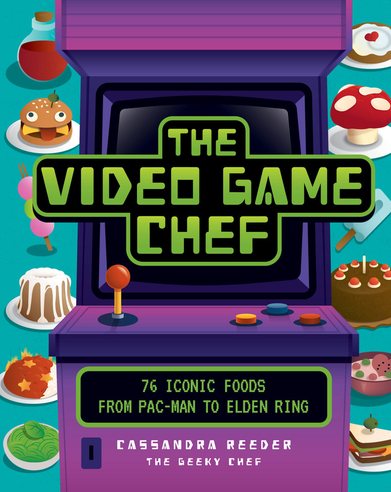 The Video Game Chef: 76 Iconic Foods from Pac-Man to Elden Ring book cover by Cassandra Reeder