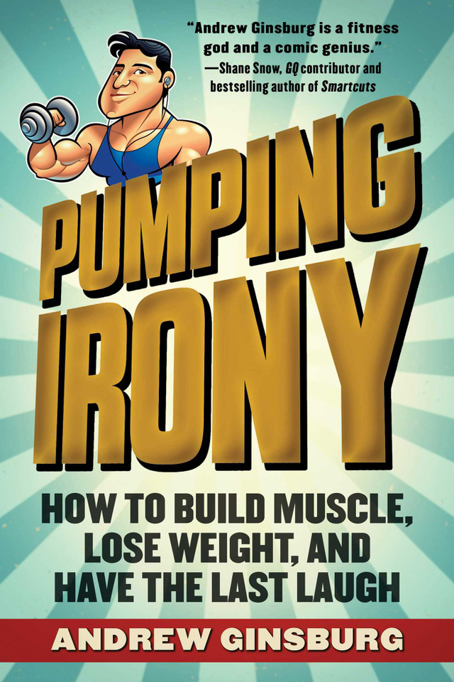 Pumping Irony: How to Build Muscle, Lose Weight, and Have the Last Laugh book cover by Andrew Ginsburg