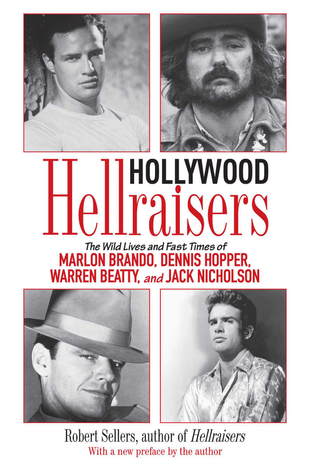 Hollywood Hellraisers: The Wild Lives and Fast Times of Marlon Brando, Dennis Hopper, Warren Beatty, and Jack Nicholson book cover by Robert Sellers