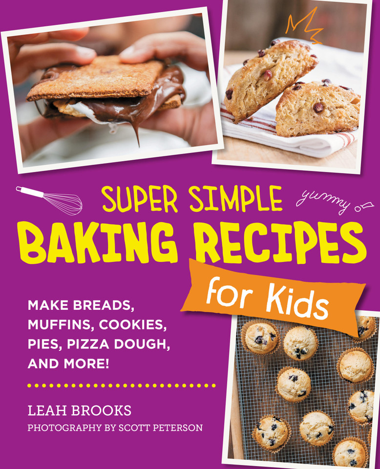 Super Simple Baking Recipes for Kids: Make Breads, Muffins, Cookies, Pies, Pizza Dough, and More! book cover by Leah Brooks