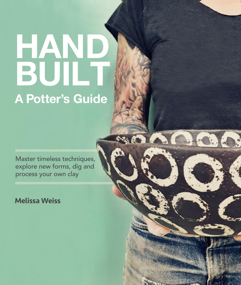 Handbuilt, A Potter's Guide: Master timeless techniques, explore new forms, dig and process your own clay book cover by Melissa Weiss
