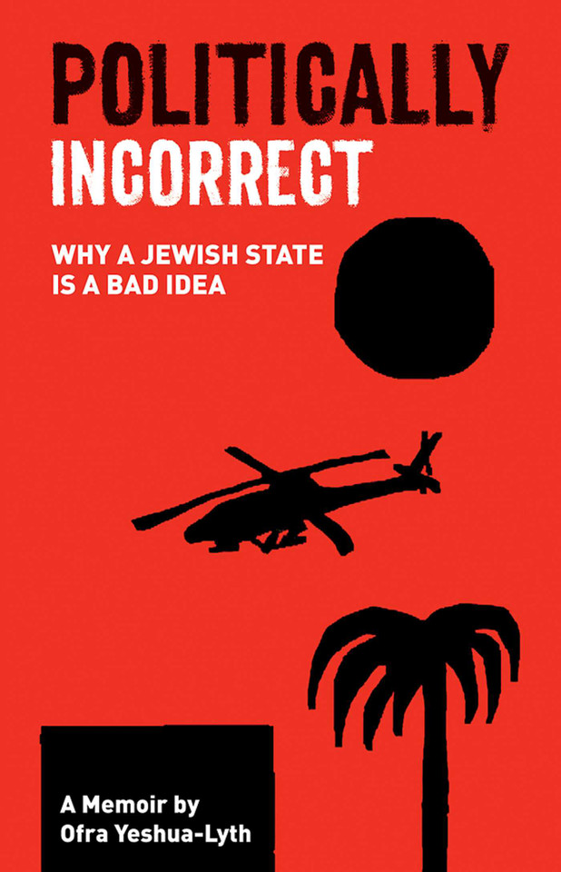 Politically Incorrect: Why a Jewish State is a Bad Idea book cover by Ofra Yeshua-Lyth