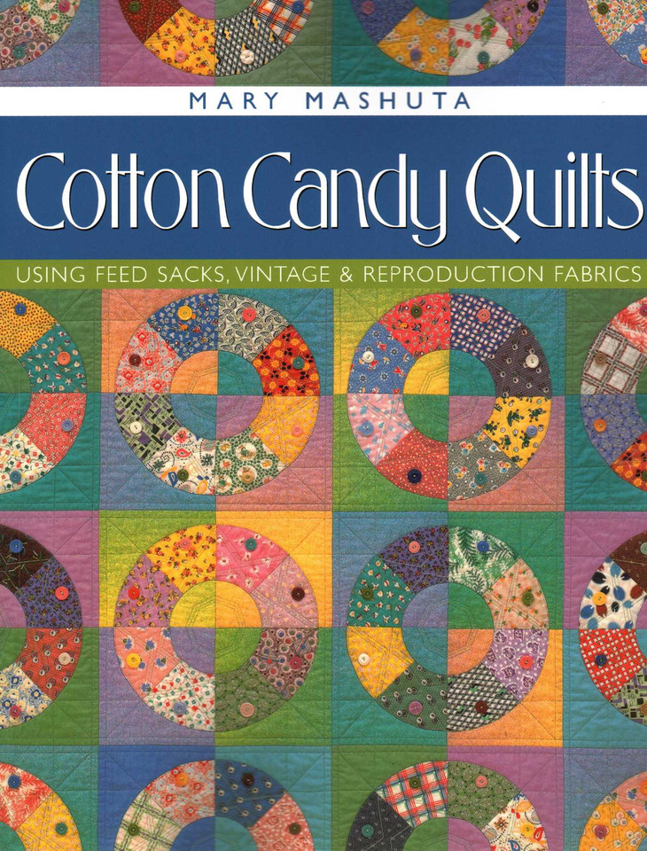 Cotton Candy Quilts: Using Feed Sacks, Vintage, and Reproduction Fabrics book cover by Mary Mashuta