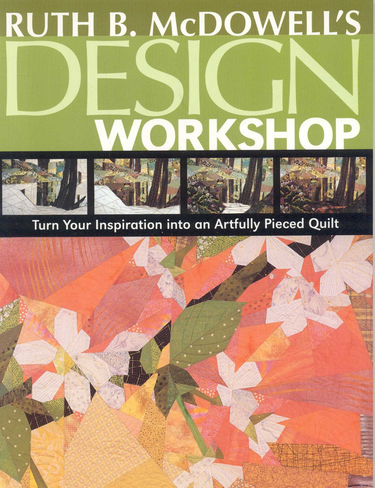 Ruth B. McDowell's Design Workshop: Turn Your Inspiration into an Artfully Pieced Quilt book cover by Ruth B. McDowell