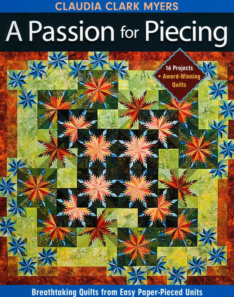 Passion for Piecing: Breathtaking Quilts from Easy Paper-Pieced Units - 16 Projects + Award-Winning Quilts book cover by Claudia Clark Myers