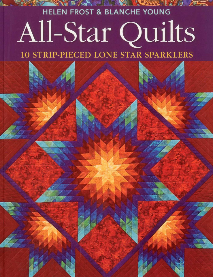 All-Star Quilts: 10 Strip-Pieced Lone Star Sparklers book cover by Helen Frost, Blanche Young