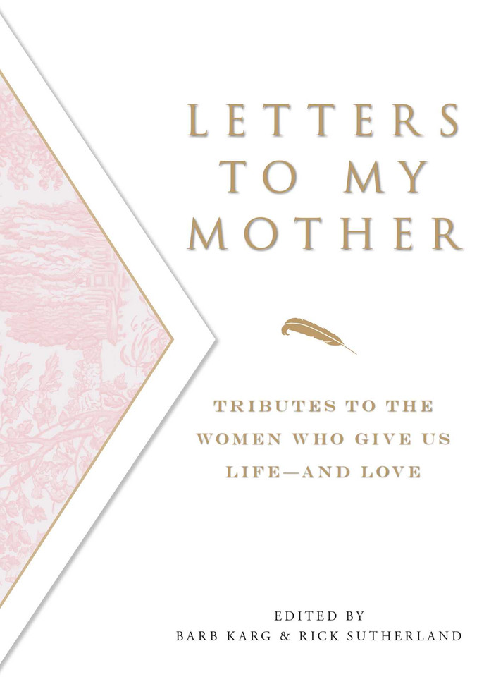 Letters To My Mother: Tributes to the Women Who Give Us Life--and Love book cover by Barb Karg, Rick Sutherland