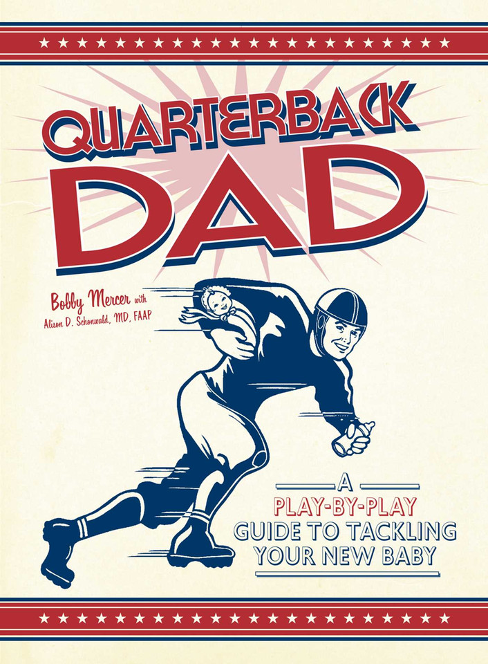 Quarterback Dad: A Play by Play Guide to Tackling Your New Baby book cover by Bobby Mercer, Alison D. Schonwald