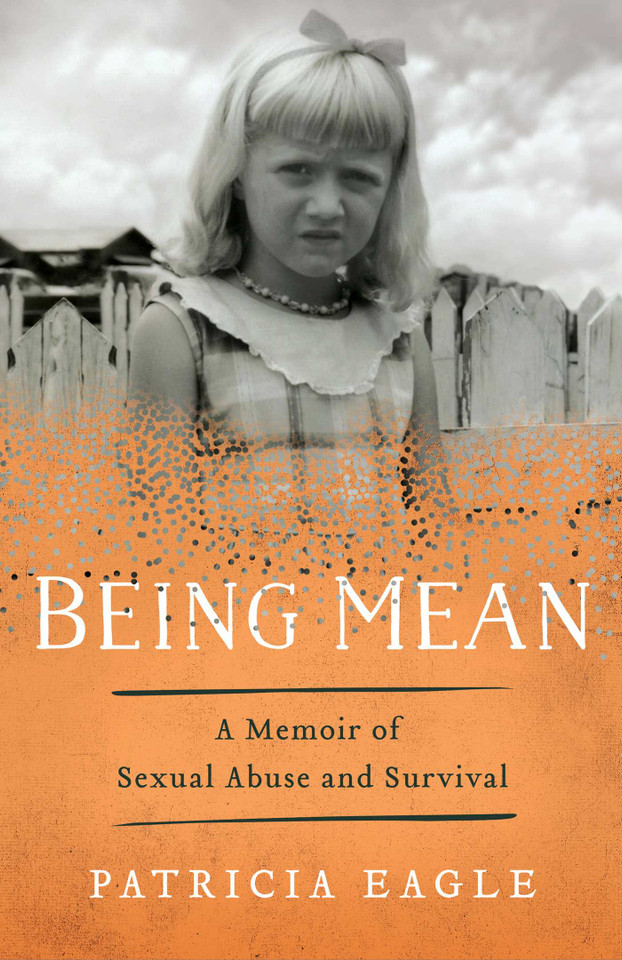 Being Mean: A Memoir of Sexual Abuse and Survival book cover by Patricia Eagle