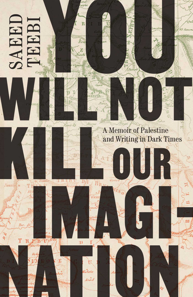 You Will Not Kill Our Imagination: A Memoir of Palestine and Writing in Dark Times book cover by Saeed Teebi