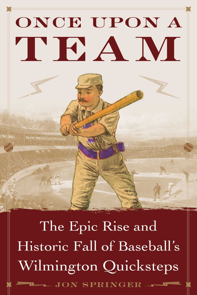 Once Upon a Team: The Epic Rise and Historic Fall of Baseball's Wilmington Quicksteps book cover by Springer Jon