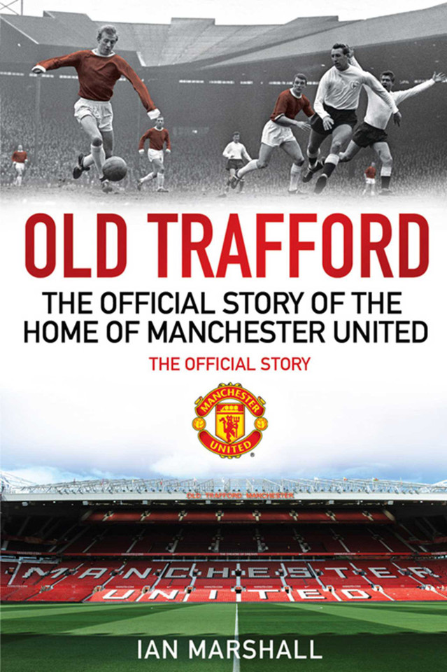 Old Trafford: The Official Story of the Home of Manchester United (MUFC) book cover by MUFC, Ian Marshall