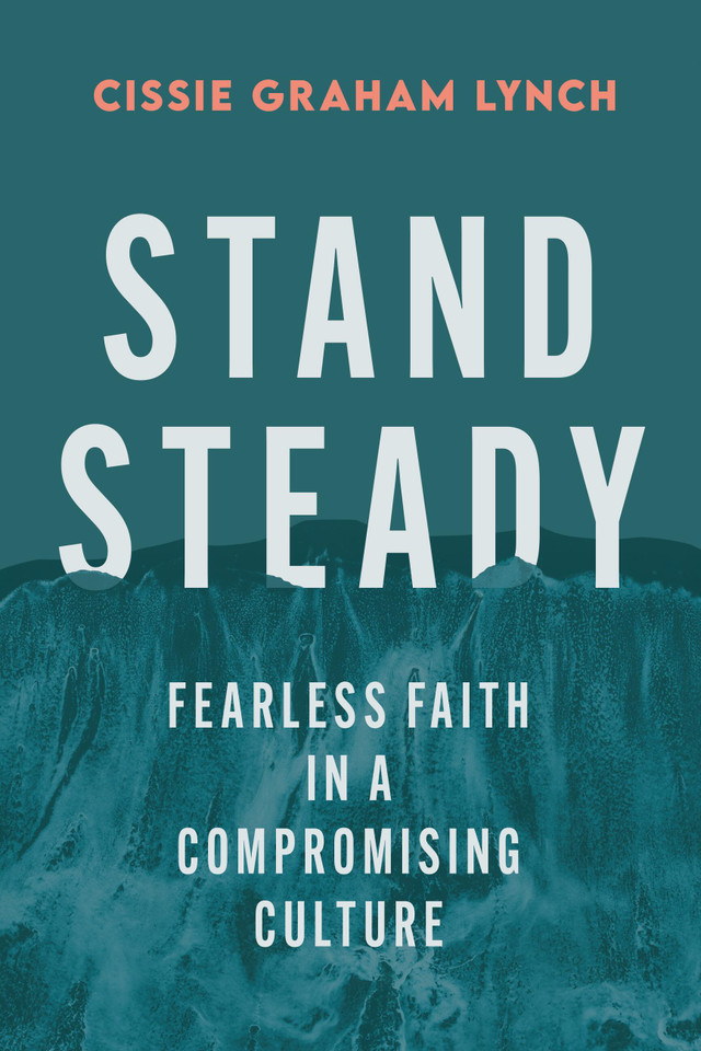 Stand Steady: Fearless Faith in a Compromising Culture book cover by Cissie Graham Lynch