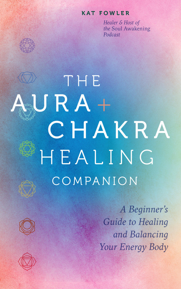 The Aura & Chakra Healing Companion: A Beginner’s Guide to Healing and Balancing Your Energy Body book cover by Kat Fowler