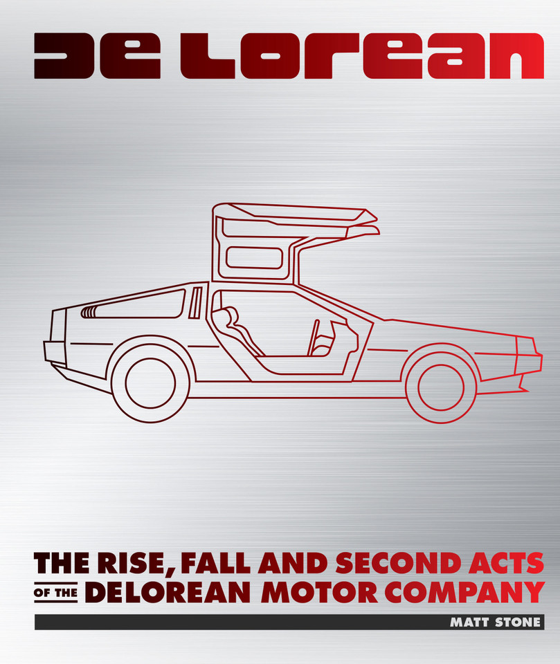 DeLorean: The Rise, Fall and Second Acts of the DeLorean Motor Company book cover by Matt Stone