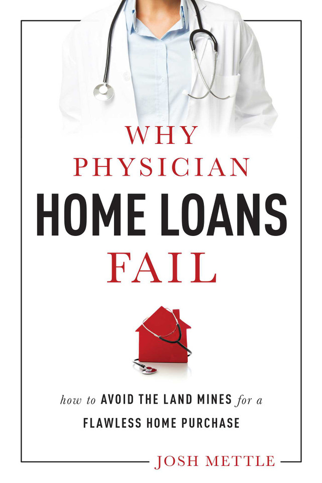Why Physician Home Loans Fail: How To AVOID THE LAND MINES for a FLAWLESS HOME PURCHASE book cover by Josh Mettle