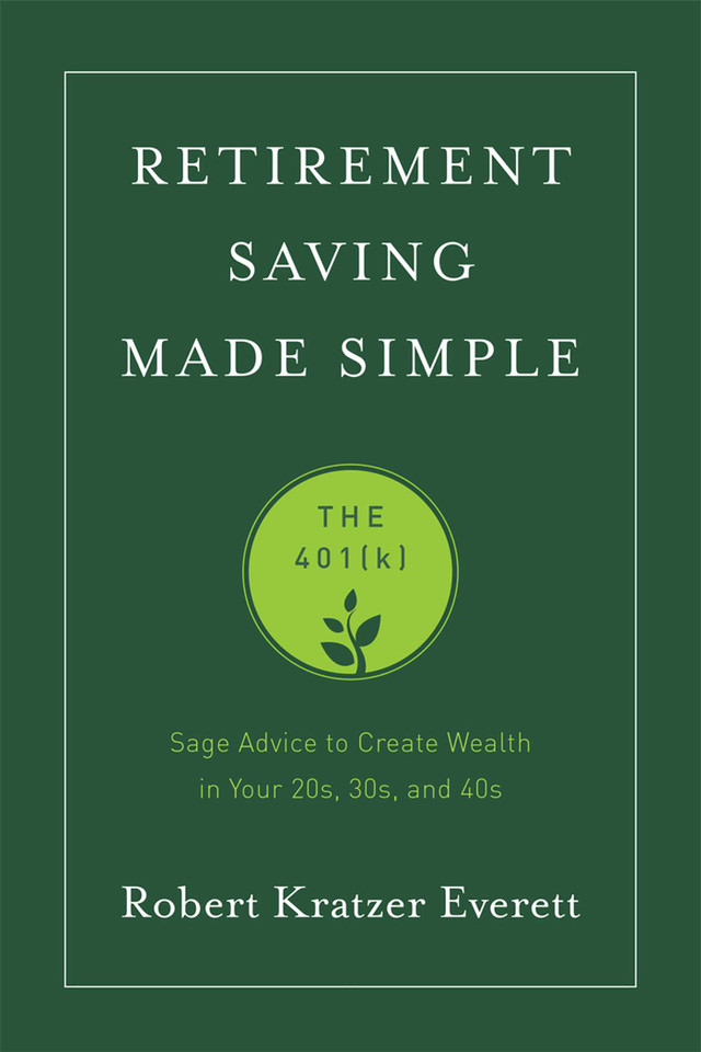 Retirement Saving Made Simple: The 401(k) (Sage Advice to Create Wealth in Your 20s, 30s, and 40s) book cover by Robert Kratzer Everett
