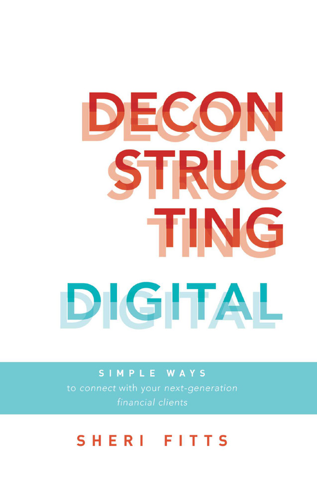 Deconstructing Digital: Simple Ways To Connect With Your Next-Generation Financial Clients book cover by Sheri Fitts