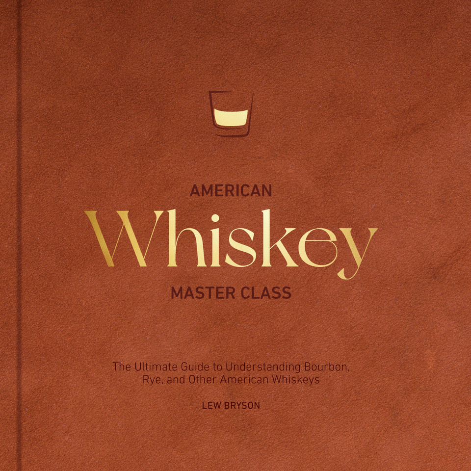 American Whiskey Master Class: The Ultimate Guide to Understanding Bourbon, Rye, and Other American Whiskeys book cover by Lew Bryson
