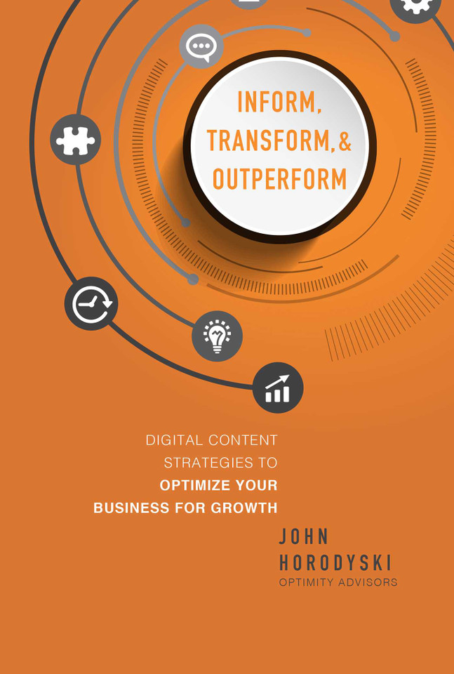 Inform, Transform & Outperform: Digital Content Strategies To Optimize Your Business For Growth book cover by John Horodyski