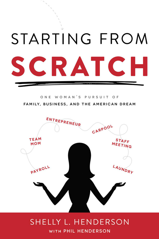 Starting From Scratch: One Woman's Pursuit Of Family, Business And The American Dream book cover by Shelly L. Henderson, Phil Henderson