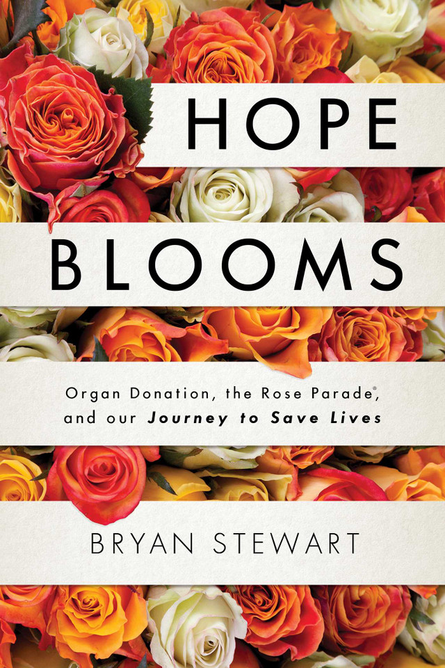Hope Blooms: Organ Donation, the Rose Parade®, and Our Journey to Save Lives book cover by Bryan Stewart