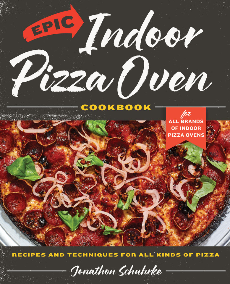 Epic Indoor Pizza Oven Cookbook: Recipes and Techniques for All Kinds of Pizza – for All Brands of Indoor Pizza Ovens book cover by Jonathon Schuhrke