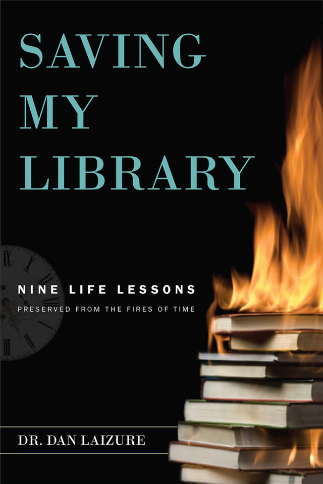 Saving My Library: Nine Life Lessons Preserved From The Fires Of Time book cover by Dan L. Laizure